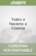 Teatro e fascismo a Cosenza libro