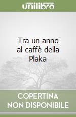 Tra un anno al caffè della Plaka libro