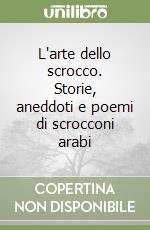 L'arte dello scrocco. Storie, aneddoti e poemi di scrocconi arabi libro