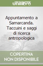 Appuntamento a Samarcanda. Taccuini e saggi di ricerca antropologica libro