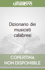 Dizionario dei musicisti calabresi libro