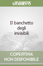 Il banchetto degli invisibili libro