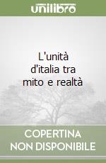 L'unità d'italia tra mito e realtà libro