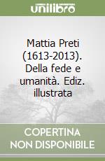 Mattia Preti (1613-2013). Della fede e umanità. Ediz. illustrata libro