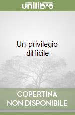 Un privilegio difficile libro