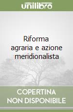 Riforma agraria e azione meridionalista libro