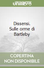 Dissensi. Sulle orme di Bartleby libro