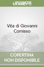 Vita di Giovanni Comisso libro