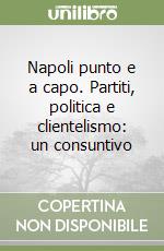 Napoli punto e a capo. Partiti, politica e clientelismo: un consuntivo libro