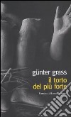 Il torto del più forte libro di Grass Günter Groff C. (cur.)