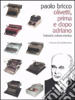 Olivetti, prima e dopo Adriano. Industria di cultura estetica libro