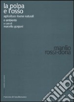 La polpa e l'osso. Agricoltura risorse naturali e ambiente libro