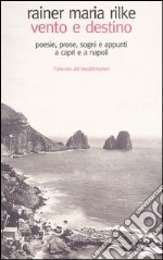 Vento e destino. Poesie, prose, sogni e appunti a Capri e a Napoli libro