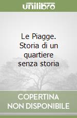 Le Piagge. Storia di un quartiere senza storia libro