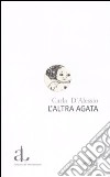 L'altra Agata libro di D'Alessio Carla