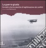 900. Per una storia del tempo presente. Nuova serie (2009). Vol. 2: La guerra giusta. Concetti e forme storiche di legittimazione dei conflitti libro