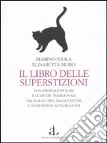 Il libro delle superstizioni con i rimedi popolari e le difese tradizionali dal malocchio, dalle fatture e da numerosi altri malefici libro