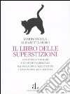 Il libro delle superstizioni con i rimedi popolari e le difese tradizionali dal malocchio, dalle fatture e da numerosi altri malefici libro