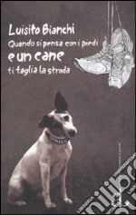 Quando si pensa con i piedi e un cane ti taglia la strada libro