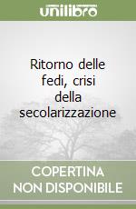 Ritorno delle fedi, crisi della secolarizzazione libro