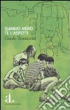 Quando meno te l'aspetti libro di Trombetti Guido