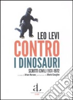 Contro i dinosauri. Scritti civili 1931-1972