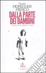 Dalla parte dei bambini. La scuola dell'obbligo all'oblio libro