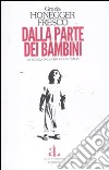 Dalla parte dei bambini. La scuola dell'obbligo all'oblio libro