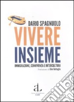 Vivere insieme. Immigrazione, convivenza e intercultura