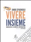 Vivere insieme. Immigrazione, convivenza e intercultura libro di Spagnuolo Dario