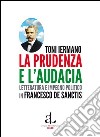 La prudenza e l'audacia. Letteratura e impegno politico in Francesco De Sanctis libro