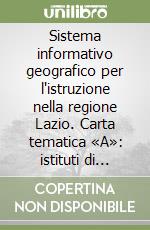 Sistema informativo geografico per l'istruzione nella regione Lazio. Carta tematica «A»: istituti di istruzione secondaria e centri di formazione professionale... libro