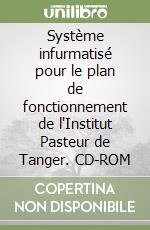 Système infurmatisé pour le plan de fonctionnement de l'Institut Pasteur de Tanger. CD-ROM