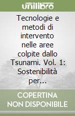 Tecnologie e metodi di intervento nelle aree colpite dallo Tsunami. Vol. 1: Sostenibilità per l'approvvigionamento idrico dall'esperienza del programma «AiutASIA» in Indonesia libro