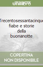 Trecentosessantacinque fiabe e storie della buonanotte libro