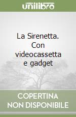 La Sirenetta. Con videocassetta e gadget libro