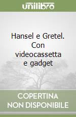 Hansel e Gretel. Con videocassetta e gadget libro