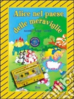 Alice nel paese delle meraviglie. Con audiocassetta