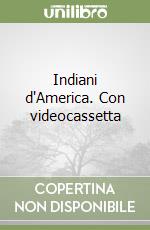 Indiani d'America. Con videocassetta