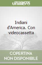 Indiani d'America. Con videocassetta libro