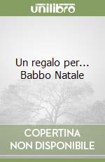 Un regalo per... Babbo Natale libro