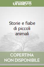 Storie e fiabe di piccoli animali libro