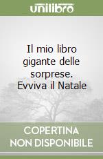 Il mio libro gigante delle sorprese. Evviva il Natale libro