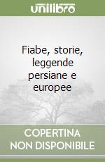 Fiabe, storie, leggende persiane e europee libro