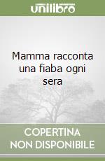 Mamma racconta una fiaba ogni sera libro