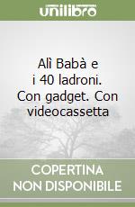 Alì Babà e i 40 ladroni. Con gadget. Con videocassetta