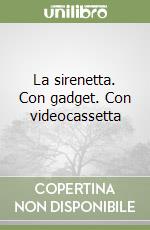 La sirenetta. Con gadget. Con videocassetta
