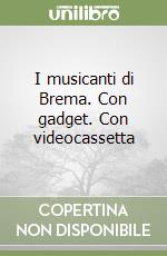 I musicanti di Brema. Con gadget. Con videocassetta