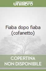 Fiaba dopo fiaba (cofanetto) libro