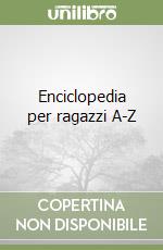 Enciclopedia per ragazzi A-Z libro